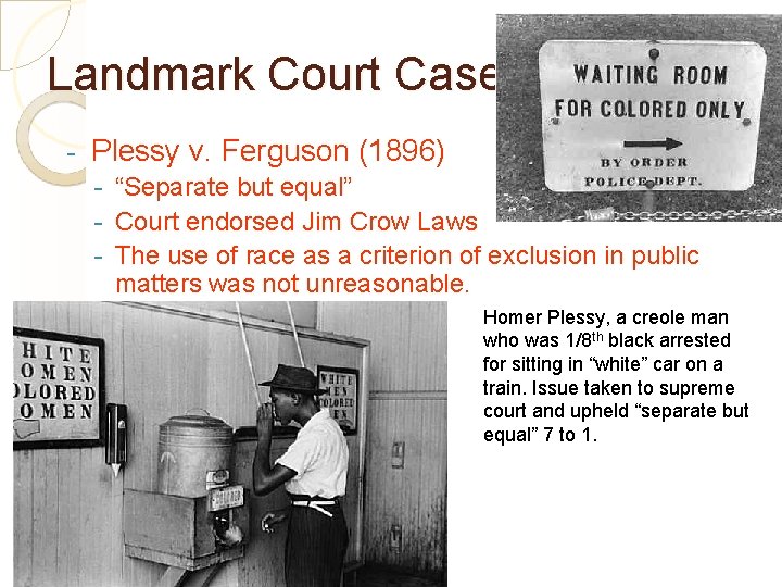 Landmark Court Cases - Plessy v. Ferguson (1896) - “Separate but equal” - Court
