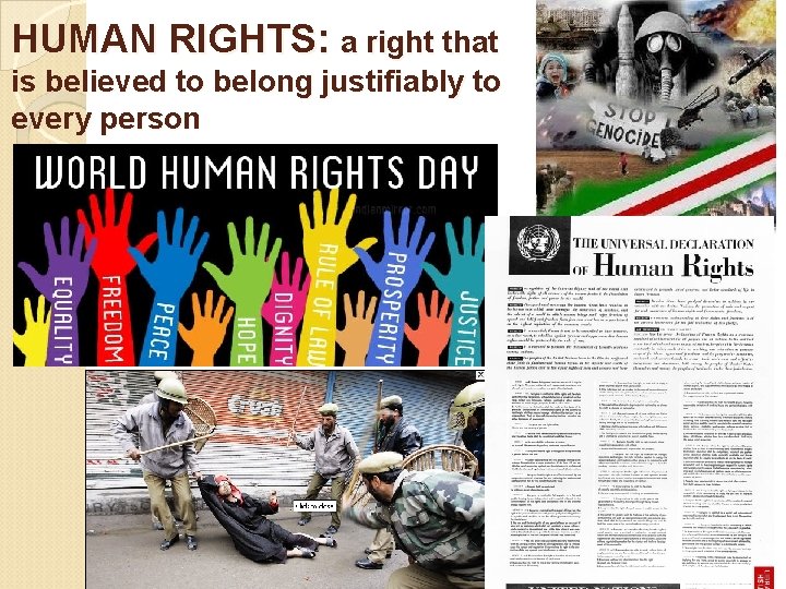 HUMAN RIGHTS: a right that is believed to belong justifiably to every person 