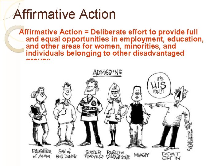 Affirmative Action = Deliberate effort to provide full and equal opportunities in employment, education,