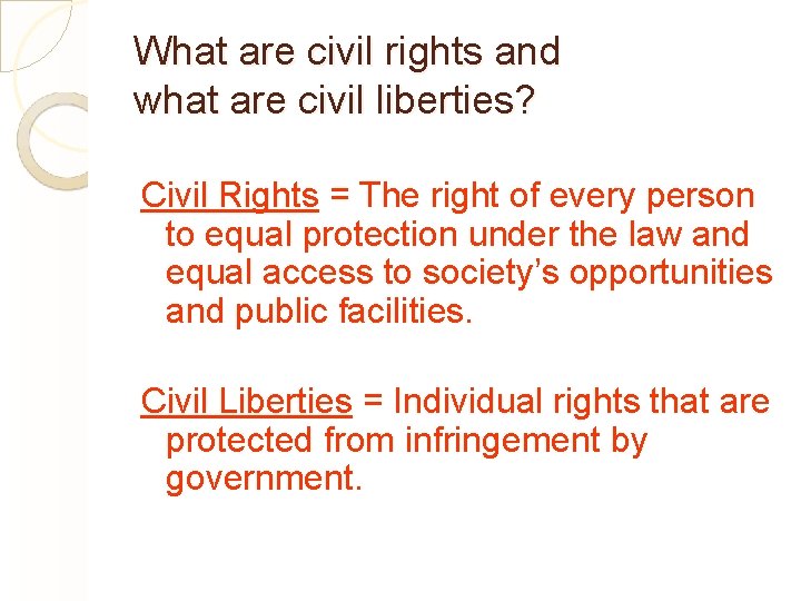 What are civil rights and what are civil liberties? Civil Rights = The right