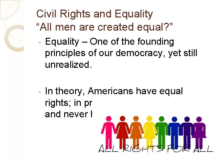 Civil Rights and Equality “All men are created equal? ” - Equality – One