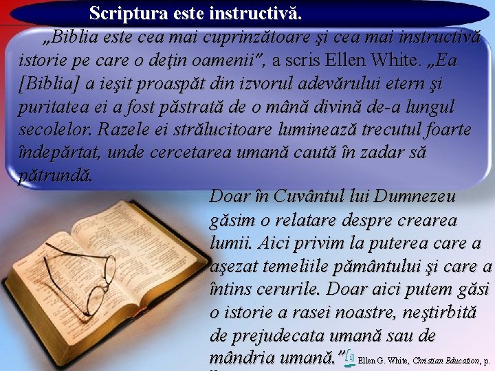 Scriptura este instructivă. „Biblia este cea mai cuprinzătoare şi cea mai instructivă istorie pe