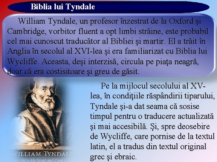 Biblia lui Tyndale William Tyndale, un profesor înzestrat de la Oxford şi Cambridge, vorbitor