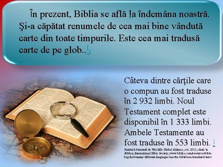 În prezent, Biblia se află la îndemâna noastră. Şi-a căpătat renumele de cea mai