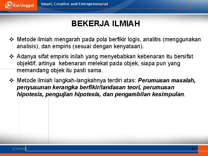 BEKERJA ILMIAH v Metode ilmiah mengarah pada pola berfikir logis, analitis (menggunakan analisis), dan