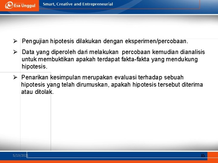 Ø Pengujian hipotesis dilakukan dengan eksperimen/percobaan. Ø Data yang diperoleh dari melakukan percobaan kemudianalisis