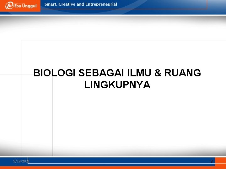 BIOLOGI SEBAGAI ILMU & RUANG LINGKUPNYA 5/19/2021 3 