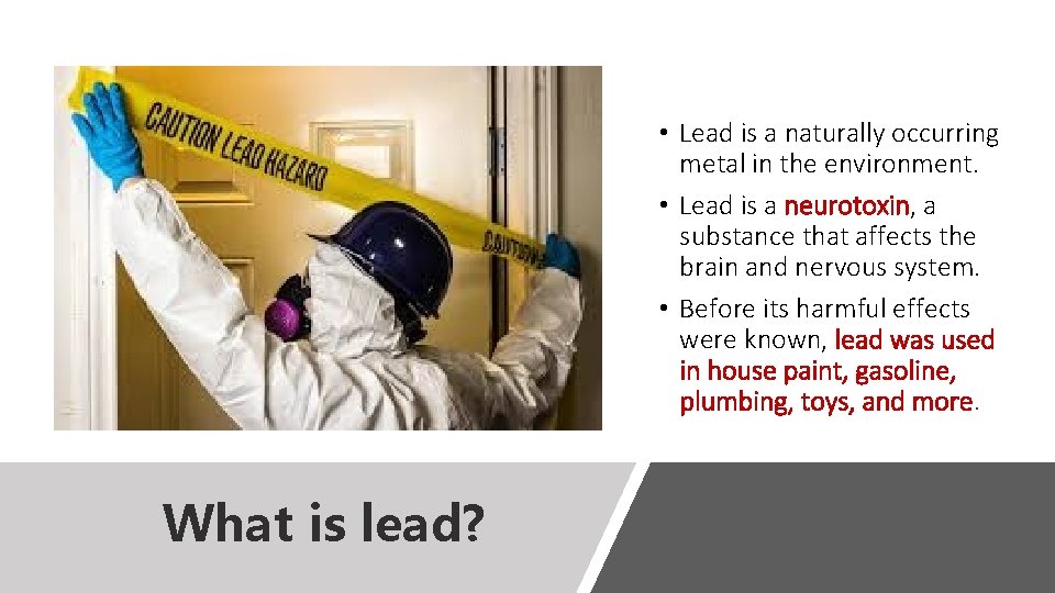  • Lead is a naturally occurring metal in the environment. • Lead is