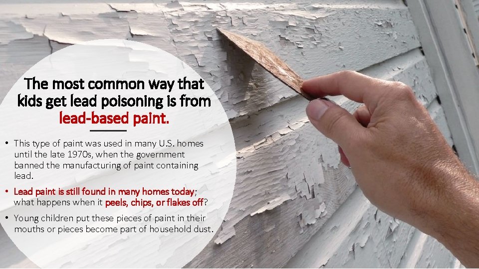 The most common way that kids get lead poisoning is from lead-based paint. •