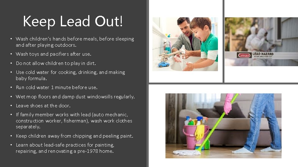 Keep Lead Out! • Wash children’s hands before meals, before sleeping and after playing