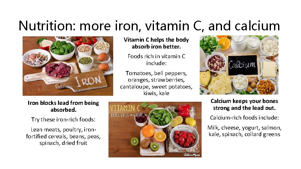 Nutrition: more iron, vitamin C, and calcium Vitamin C helps the body absorb iron