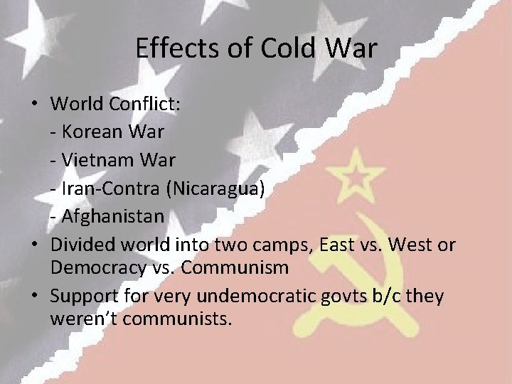 Effects of Cold War • World Conflict: - Korean War - Vietnam War -