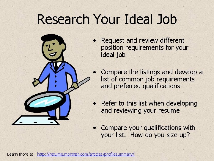 Research Your Ideal Job • Request and review different position requirements for your ideal