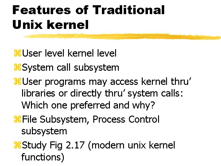 Features of Traditional Unix kernel z. User level kernel level z. System call subsystem