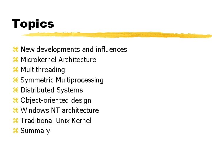 Topics z New developments and influences z Microkernel Architecture z Multithreading z Symmetric Multiprocessing
