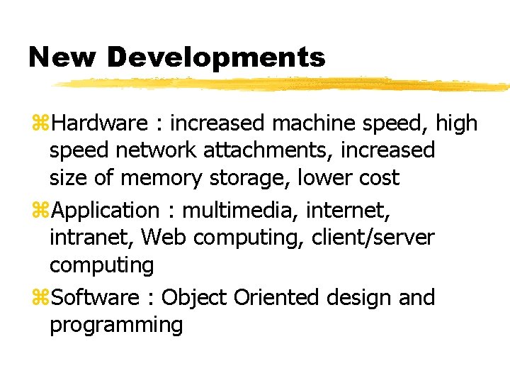 New Developments z. Hardware : increased machine speed, high speed network attachments, increased size