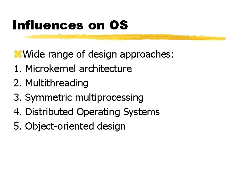 Influences on OS z. Wide range of design approaches: 1. Microkernel architecture 2. Multithreading