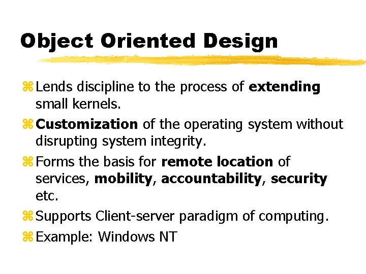 Object Oriented Design z Lends discipline to the process of extending small kernels. z