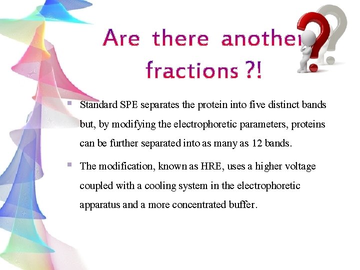 Standard SPE separates the protein into five distinct bands but, by modifying the electrophoretic