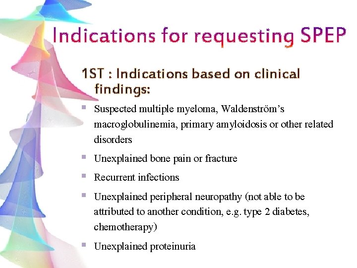 1 ST : Indications based on clinical findings: § Suspected multiple myeloma, Waldenström’s macroglobulinemia,