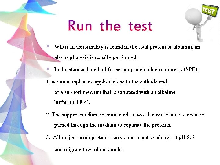 When an abnormality is found in the total protein or albumin, an electrophoresis is