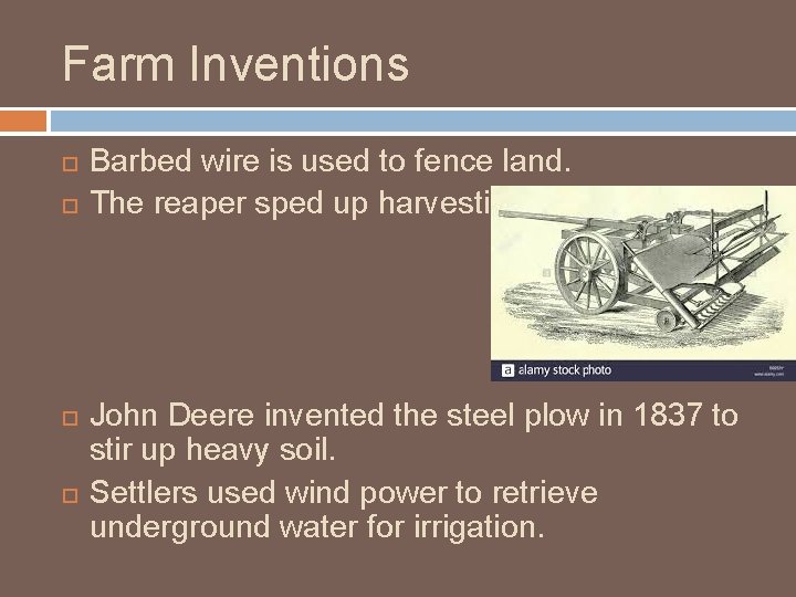 Farm Inventions Barbed wire is used to fence land. The reaper sped up harvesting.