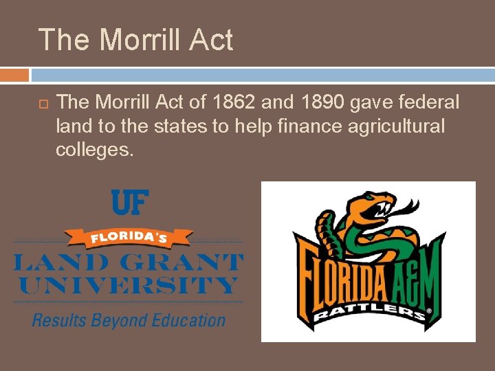 The Morrill Act of 1862 and 1890 gave federal land to the states to