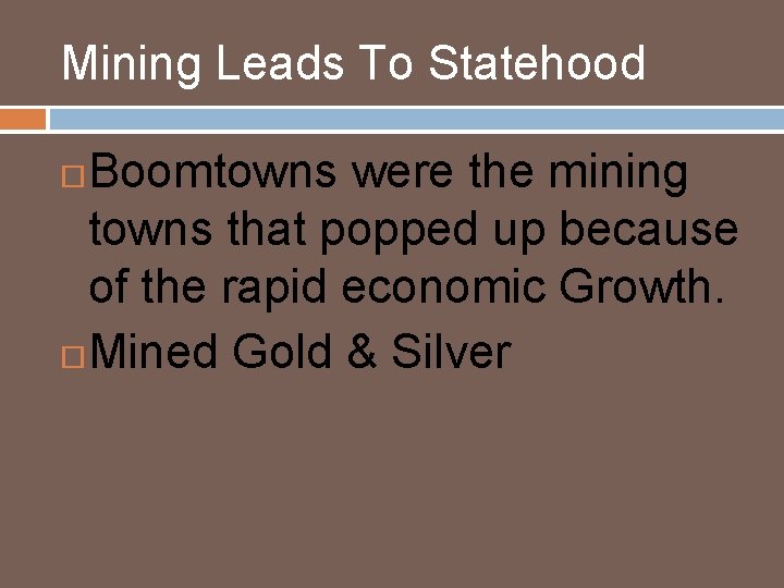 Mining Leads To Statehood Boomtowns were the mining towns that popped up because of