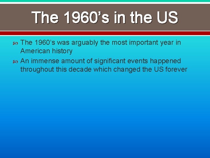 The 1960’s in the US The 1960’s was arguably the most important year in