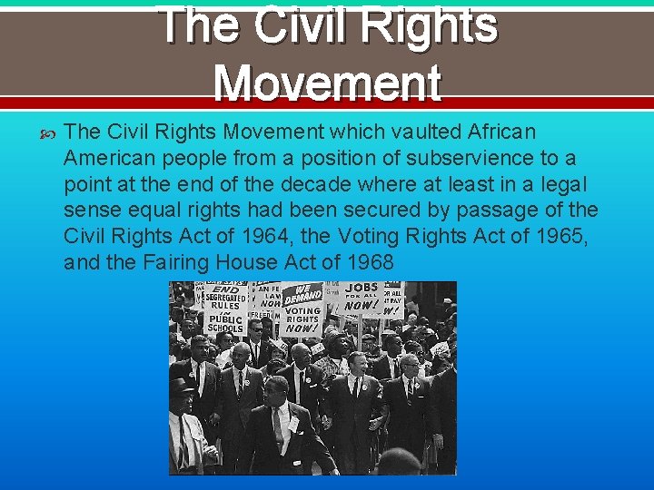 The Civil Rights Movement which vaulted African American people from a position of subservience