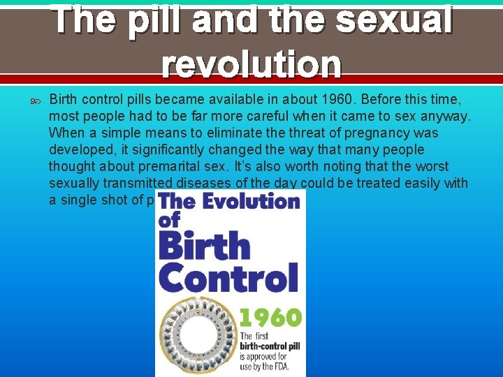 The pill and the sexual revolution Birth control pills became available in about 1960.