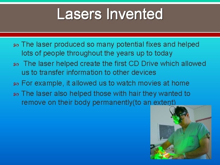 Lasers Invented The laser produced so many potential fixes and helped lots of people