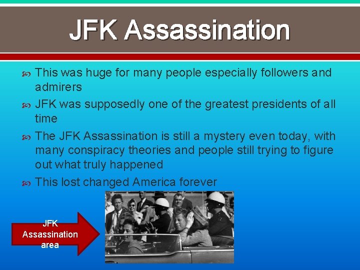JFK Assassination This was huge for many people especially followers and admirers JFK was