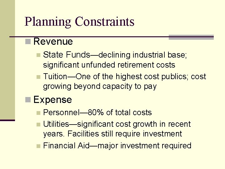 Planning Constraints n Revenue n State Funds—declining industrial base; significant unfunded retirement costs n