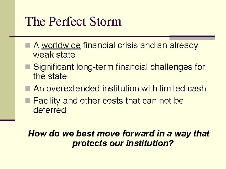 The Perfect Storm n A worldwide financial crisis and an already weak state n