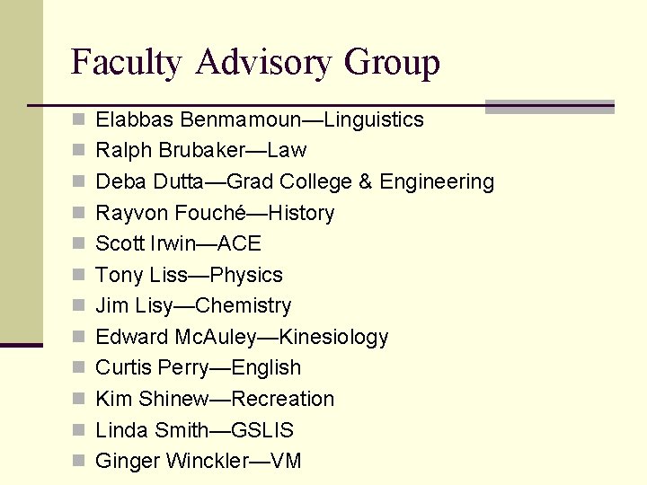 Faculty Advisory Group n Elabbas Benmamoun—Linguistics n Ralph Brubaker—Law n Deba Dutta—Grad College &