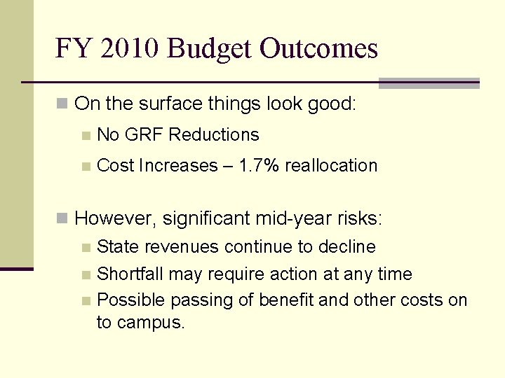 FY 2010 Budget Outcomes n On the surface things look good: n No GRF