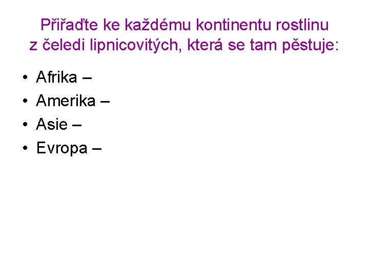 Přiřaďte ke každému kontinentu rostlinu z čeledi lipnicovitých, která se tam pěstuje: • •