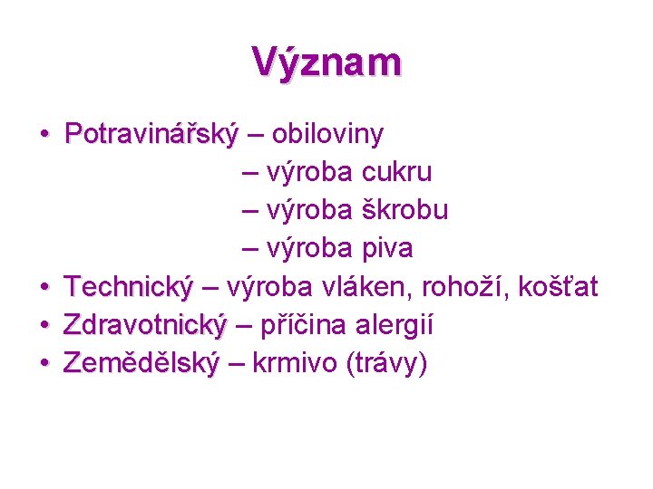 Význam • Potravinářský – obiloviny – výroba cukru – výroba škrobu – výroba piva