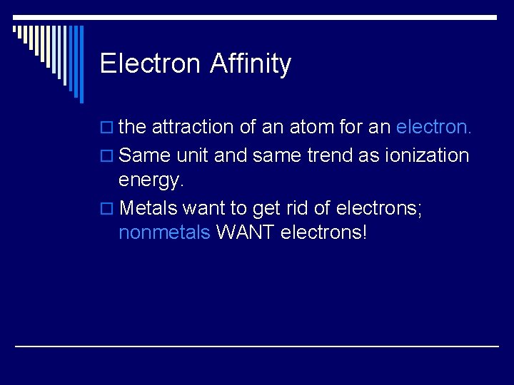 Electron Affinity o the attraction of an atom for an electron. o Same unit
