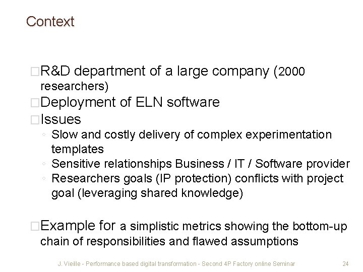 Context �R&D department of a large company (2000 researchers) �Deployment of ELN software �Issues