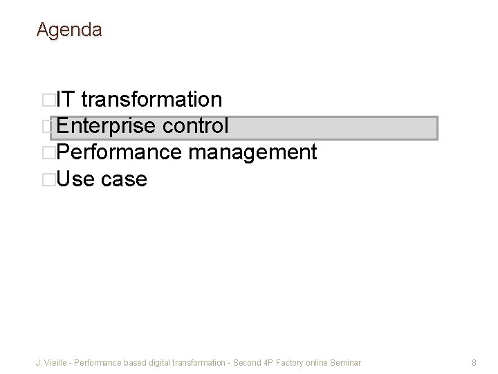 Agenda �IT transformation �Enterprise control �Performance management �Use case J. Vieille - Performance based