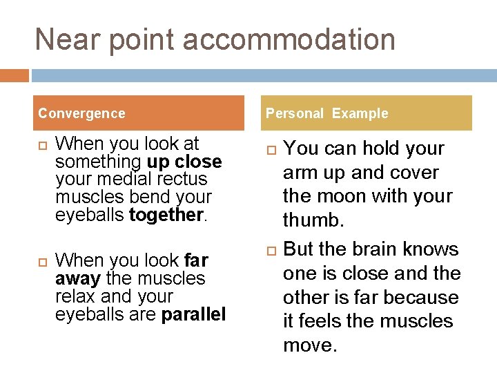 Near point accommodation Convergence When you look at something up close your medial rectus