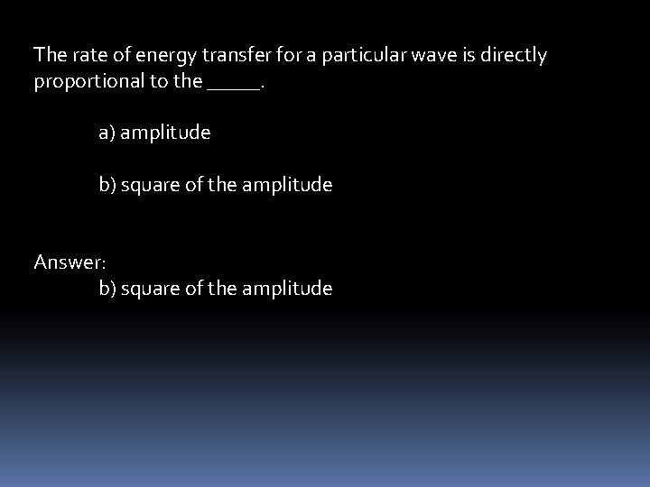 The rate of energy transfer for a particular wave is directly proportional to the