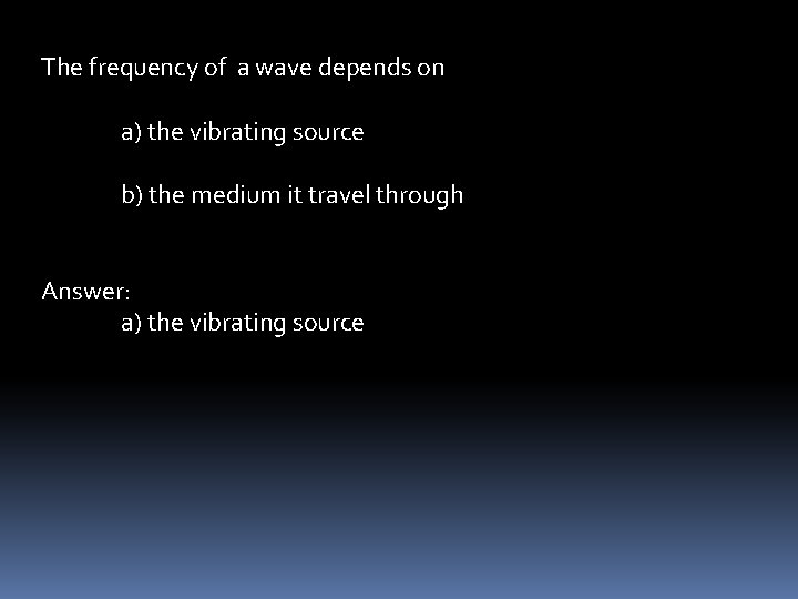 The frequency of a wave depends on a) the vibrating source b) the medium