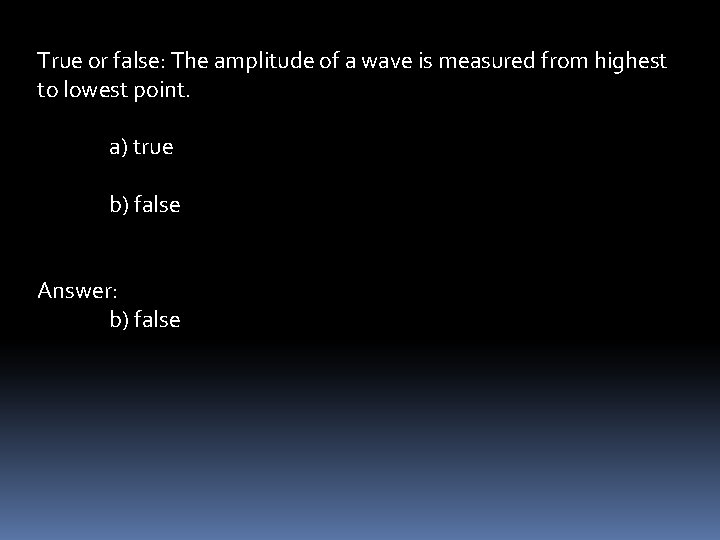 True or false: The amplitude of a wave is measured from highest to lowest