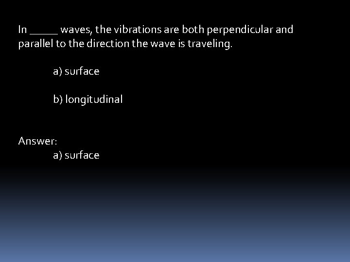 In _____ waves, the vibrations are both perpendicular and parallel to the direction the