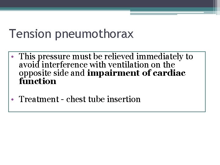 Tension pneumothorax • This pressure must be relieved immediately to avoid interference with ventilation