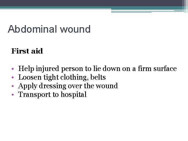 Abdominal wound First aid • • Help injured person to lie down on a