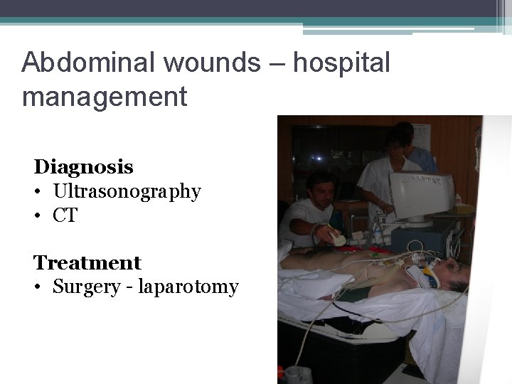 Abdominal wounds – hospital management Diagnosis • Ultrasonography • CT Treatment • Surgery -